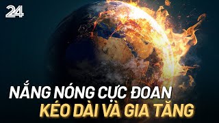 Nắng nóng cực đoan đến hết tháng 8 sẽ gia tăng về thời gian và cường độ | VTV24