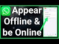How To Appear Offline On WhatsApp Even When You're Online