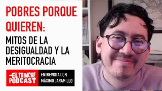 Pobres porque quieren: Mitos de la desigualdad y la meritocracia | Entrevista con Máximo Jaramillo