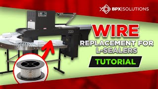 BPX Solutions Tutorial: Wire Replacement for L-Bar Sealers