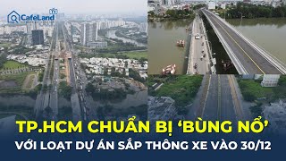 TP.HCM chuẩn bị 'BÙNG NỔ' với loạt dự án hạ tầng sắp THÔNG XE vào 30/12 | CafeLand