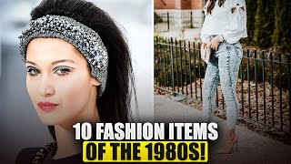 THE TOP 10 FASHION ITEMS OF THE 1980'S