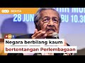 Promosi negara berbilang kaum bertentangan Perlembagaan, kata Dr M