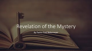 Revelation of the Mystery (Pastor Fred Bekemeyer)