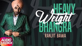 Heavy Weight Bhangra | Ranjit Bawa | Audio Jukebox | Latest Punjabi Song 2018 | Speed Records