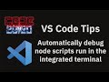 VS Code tips — Automatically debug node scripts run in the integrated terminal