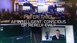 AI: Intelligent, Conscious, or Merely Evil? Peter Thiel from COSM 2022.