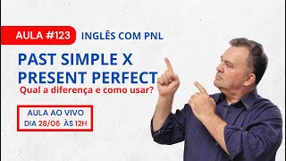 Aula #123 - PAST SIMPLE x PRESENT PERFECT | Qual a diferença e quando usar- Inglês com PNL