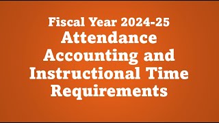 Fiscal Year 2024-25 Attendance Accounting and Instructional Time Requirements