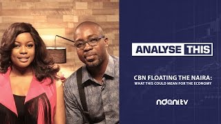 Analyse This - Episode 5 - CBN Floating The Naira: What This Could Mean For The Economy