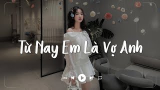 Từ Nay Em Là Vợ Anh - Đưa Bàn Tay Anh Nắm Anh Dắt Em Trên Đường Đời - Nhạc Hot TikTok Mới Nhất 2025