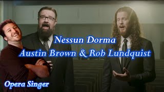 Opera Singer Reacts - Nessun Dorma || Austin Brown & Rob Lundquist