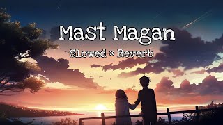 Mast Magan ( Slowed And Reverb )🎧