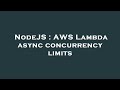 NodeJS : AWS Lambda async concurrency limits