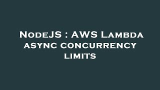 NodeJS : AWS Lambda async concurrency limits