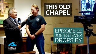 This Old Chapel: EP11 -- Joe Estevez Stops By