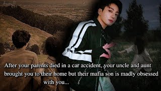 After your parents died in accident your uncle brought you home, the mafia son is obsessed with you