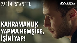 Kahramanlık Yapma Hemşire, İşini Yap! | Zalim İstanbul 5. Bölüm