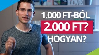 Hogyan csinálj 1.000 forintból 2.000 forintot?