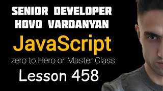 Hovo Vardanyan JavaScript zero to Hero or Master Class | Lesson 458