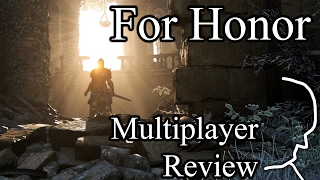 For Honor - Multiplayer Review (Beta Footage) - The Good, the Bad and the Gameplay