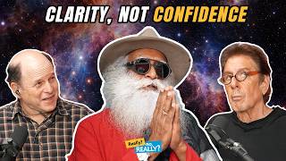 Sadhguru Offers Clarity, Not Confidence | Really? no, Really? Podcast