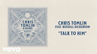 Chris Tomlin - Talk To Him (Audio) with Russell Dickerson