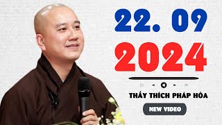 PHÁP THOẠI MỚI 22. 09. 2024 - Pháp Thoại Thầy Thích Pháp Hòa