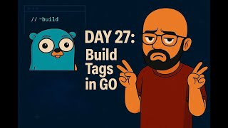 Day 27: Go Build Tags Explained: Conditional Compilation in Go