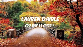 You Say - Lauren Daigle ( lyrics )