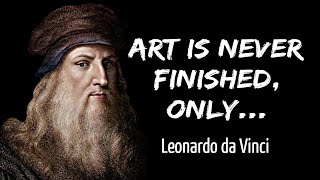 Art Is Never Finished, Only ... 🔥 Leonardo da Vinci Quotes