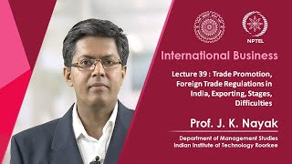 Lecture 39: Trade Promotion, Foreign Trade Regulations in India, Exporting, Stages, Difficulties