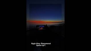 Phenomenal Sped up- Rygin King★.