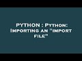 PYTHON : Python: Importing an 