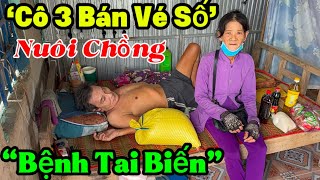 Cô 3 Bán Vé Số.Nuôi Chồng Bệnh Tai Biến.Chờ Ngày Ra Đi.(phần 2)