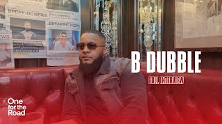 B DUBBLE talks on Tottenham, Prison, Blade Brown, Snitching Culture, Mindset & Islam