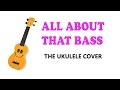 All About That Bass - Meghan Trainor (ukulele cover)