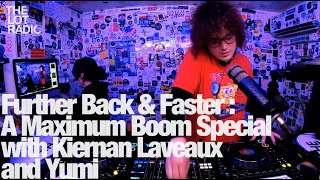 Further Back \u0026 Faster : A Maximum Boom Special with Kiernan Laveaux and Yumi @TheLotRadio 02-16-2023