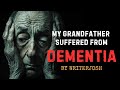 My Grandfather suffered from dementia by WriterJosh | Creepypasta