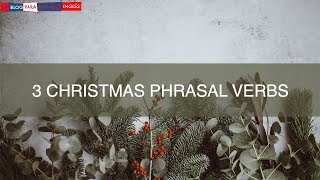 3 Christmas Phrasal Verbs