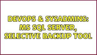 DevOps & SysAdmins: MS SQL Server, selective backup tool