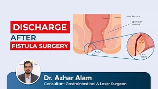 Discharge after Anal Fistula Surgery | Dr Azhar Alam