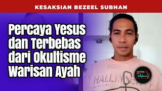 PERCAYA YESUS DAN TERBEBAS DARI KUASA OKULTISME | Kesaksian Bezeel Subhan