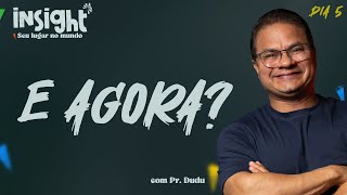 E AGORA? Ressignifique seu futuro | INSIGHT - Semana espiritual com Pr. Dudu