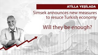 Simsek announces new measures to resuce Turkish economy. Will they be enough?