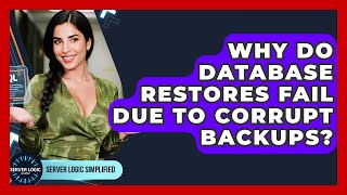 Why Do Database Restores Fail Due To Corrupt Backups? - Server Logic Simplified