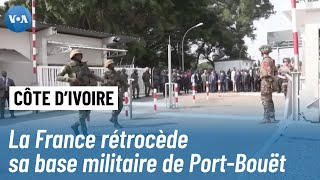 Côte d'Ivoire : la base militaire française de Port-Bouët rétrocédée à l'armée ivoirienne