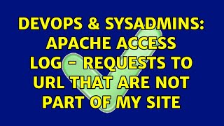 DevOps & SysAdmins: Apache access log - requests to url that are not part of my site
