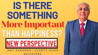 Is There Something More Important Than Happiness ? | A New Perspective Given