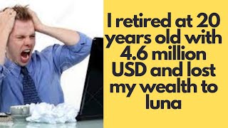 I retired at 20 years old with 4.6 million USD and lost my wealth to Luna